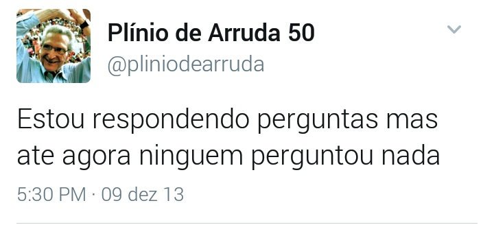 Print do tweet de Plínio de Arruda Sampaio dizendo Estou respondendo perguntas mas ate agora ninguem perguntou nada